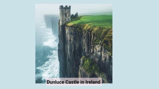Dunluce Castle: Ireland’s Dramatic Cliffside Fortress